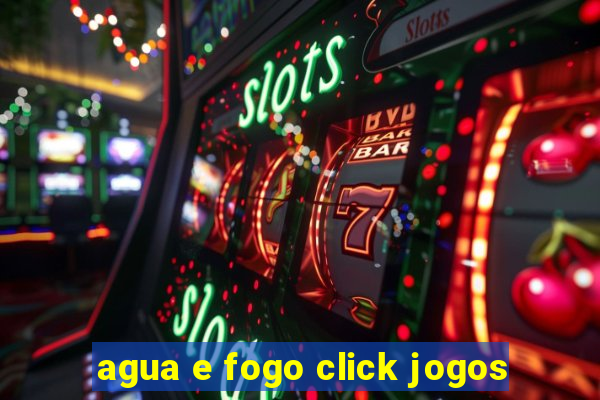 agua e fogo click jogos